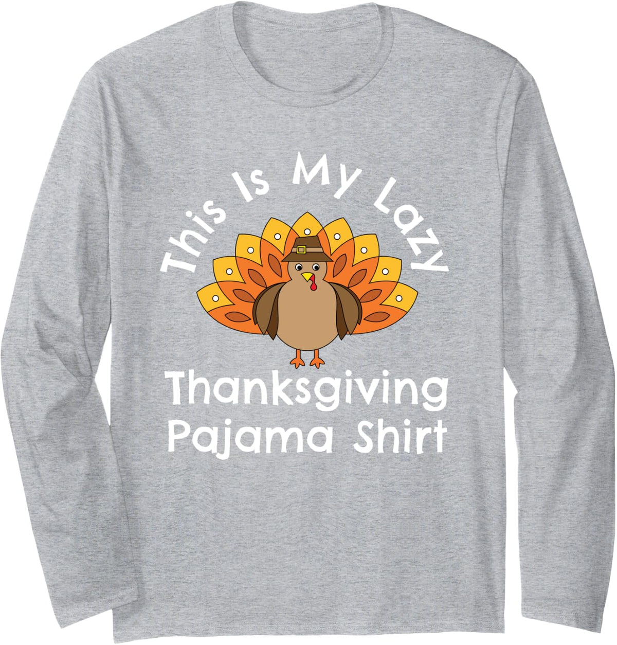 Turkey Day This Is My Lazy Thanksgiving Pajama Shirt Long Sleeve T-Shirt - Adult Unisex Heather Grey