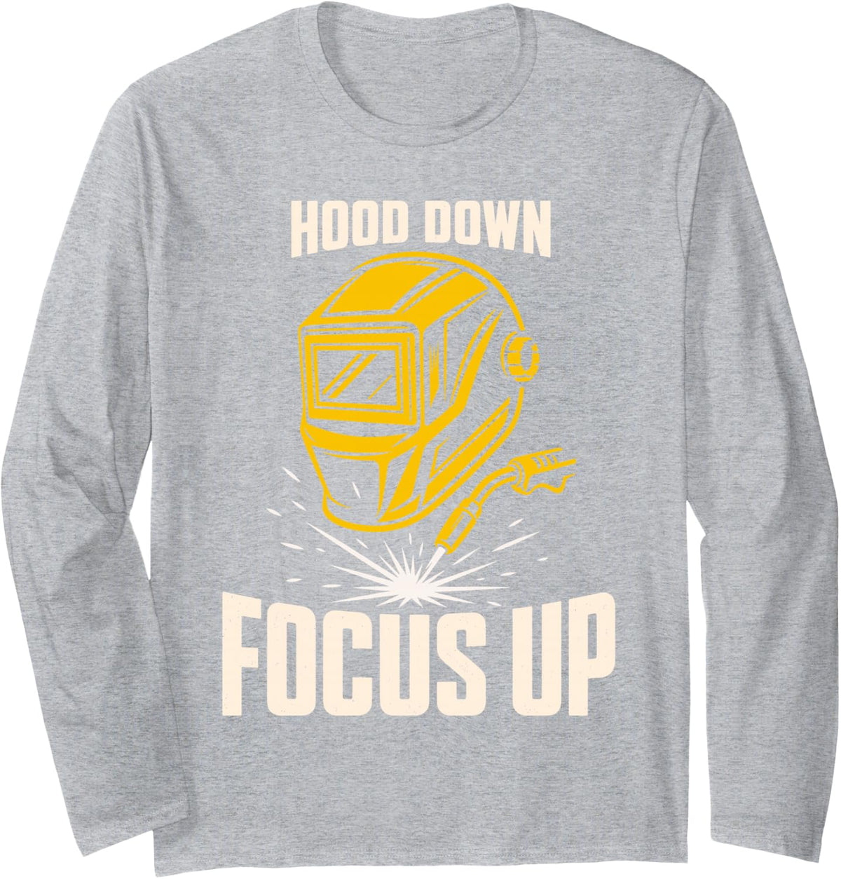 Hood Down Focus Up Welding Helmet Welder Long Sleeve T-Shirt - Adult Unisex Heather Grey