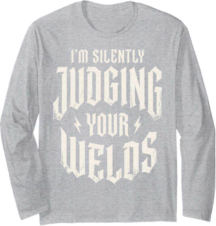 I'm Silently Judging Your Welds Welder Welding Metalworker Long Sleeve T-Shirt - Adult Unisex Heather Grey