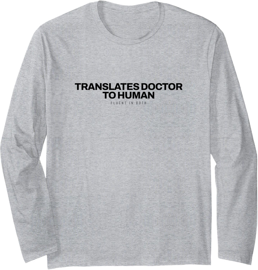 Medical Assistant - Translates Doctor to Human - Clinic Team Long Sleeve T-Shirt - Adult Unisex Heather Grey