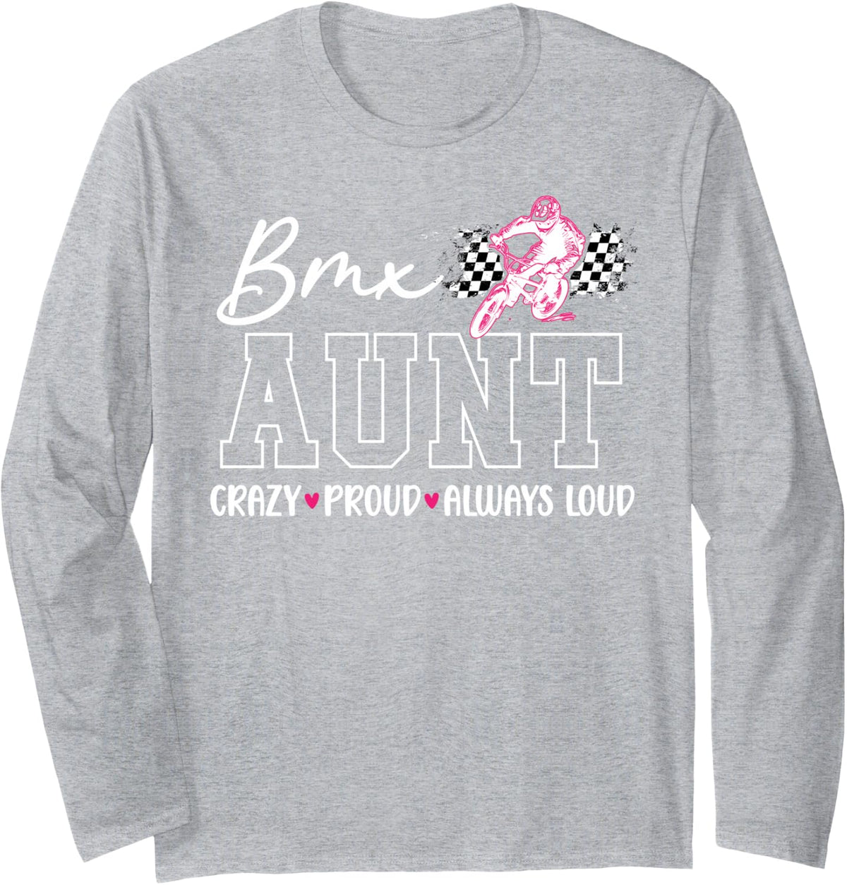 Crazy Proud BMX Aunt of A BMX Rider Aunt BMX Auntie Long Sleeve T-Shirt - Adult Unisex Heather Grey