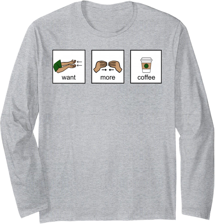 Want More Coffee AAC SLP Autism SPED Teacher Caffeine Lover Long Sleeve T-Shirt - Adult Unisex Heather Grey