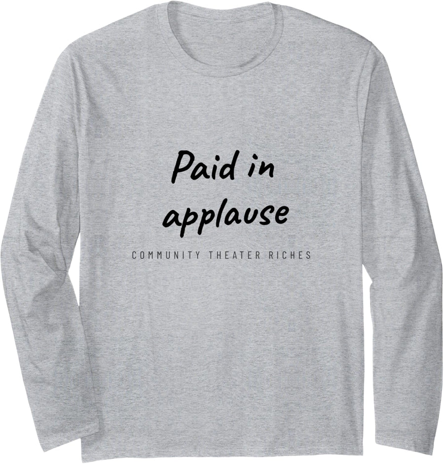 Theater - Paid in Applause - Thespian Long Sleeve T-Shirt - Adult Unisex Heather Grey
