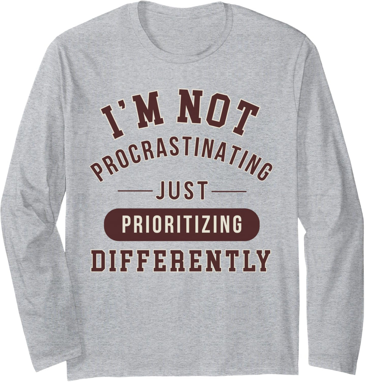 I’m Not Procrastinating - Just Prioritizing Differently Long Sleeve T-Shirt - Adult Unisex Heather Grey