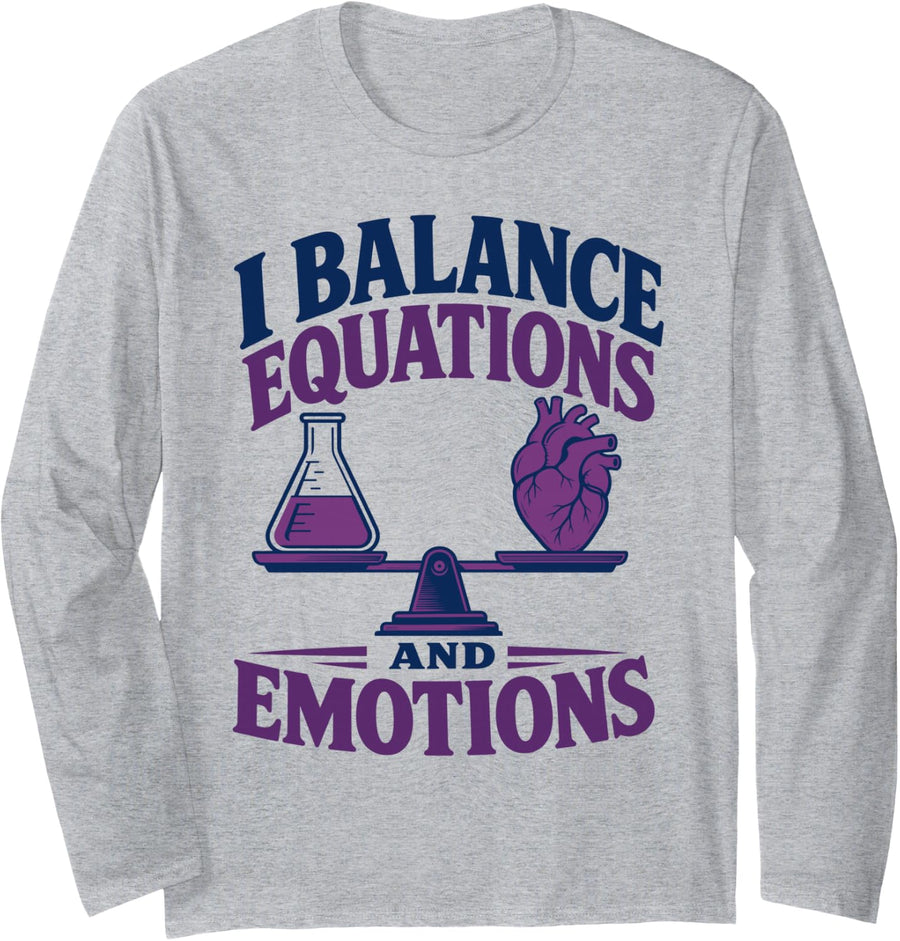 Balance Equations and Emotions Chemistry Teacher Long Sleeve T-Shirt - Adult Unisex Heather Grey
