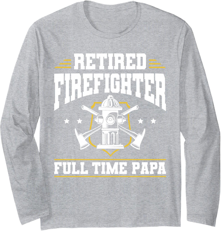 Retired Firefighter Full Time Papa Father's Day Dad Fireman Long Sleeve T-Shirt - Adult Unisex Heather Grey