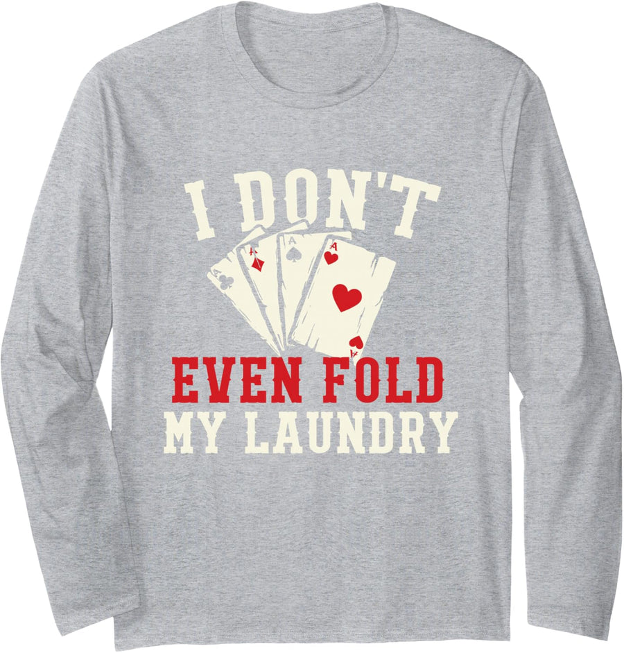 I Don't Even Fold My Laundry - Poker Card Player Gambler Long Sleeve T-Shirt - Adult Unisex Heather Grey
