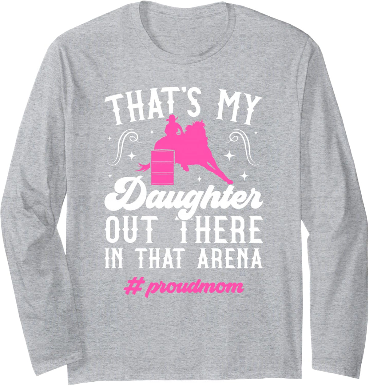 Proud Barrel Racing Mom Barrel Race Mama Barrel Racer Mom Long Sleeve T-Shirt - Adult Unisex Heather Grey