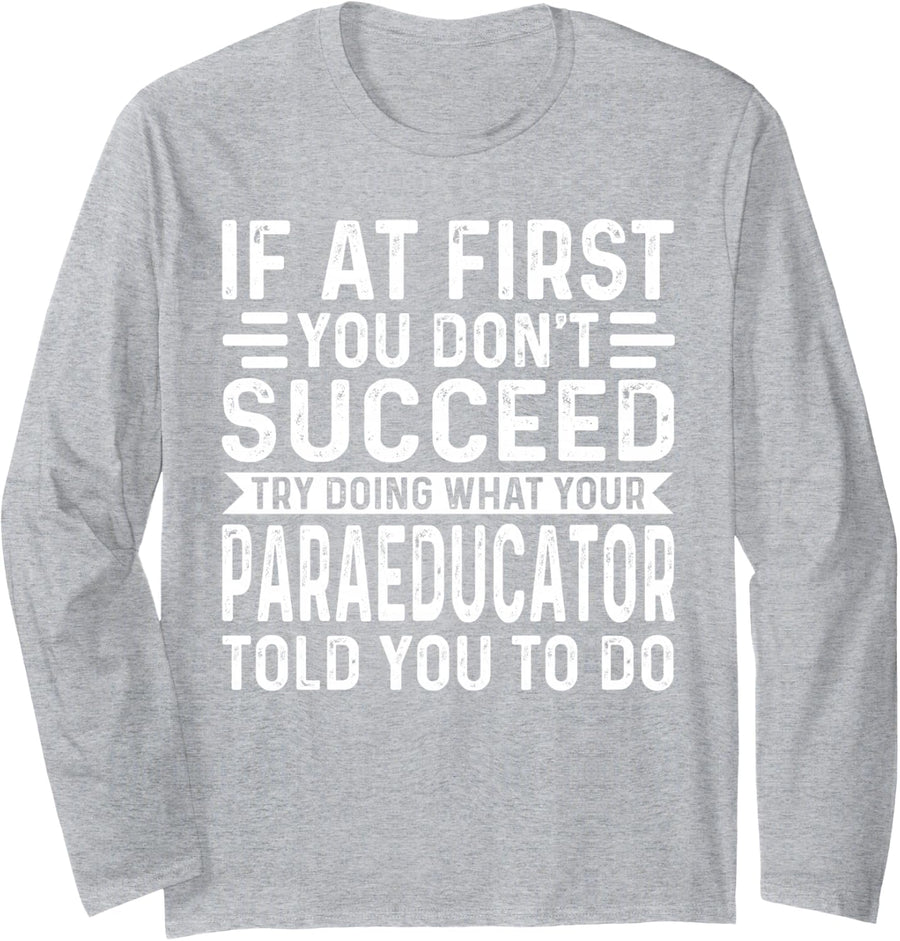 Funny If At First You Don't Succeed Paraeducator Christmas Long Sleeve T-Shirt - Adult Unisex Heather Grey