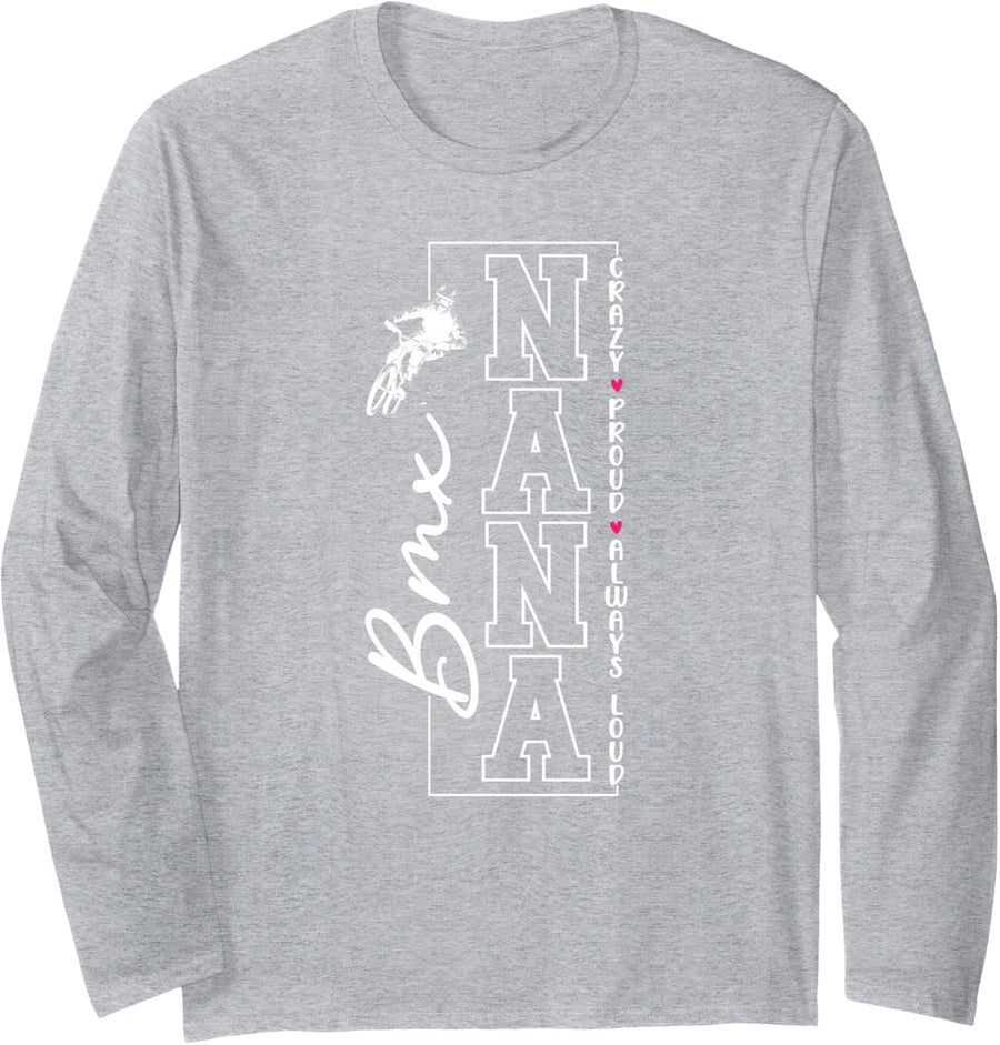 Crazy Proud BMX Nana of A BMX Rider Nana Grandma Long Sleeve T-Shirt - Adult Unisex Heather Grey