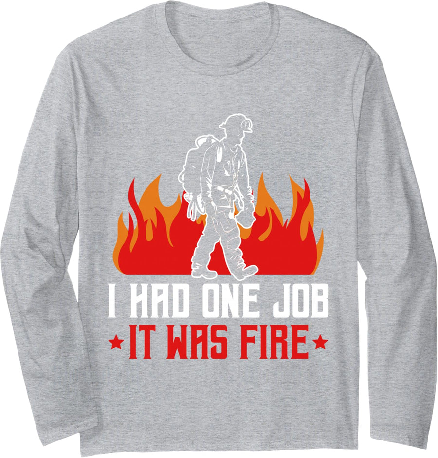 I Had One Job It was Fire Retired Firefighter Fireman Long Sleeve T-Shirt - Adult Unisex Heather Grey