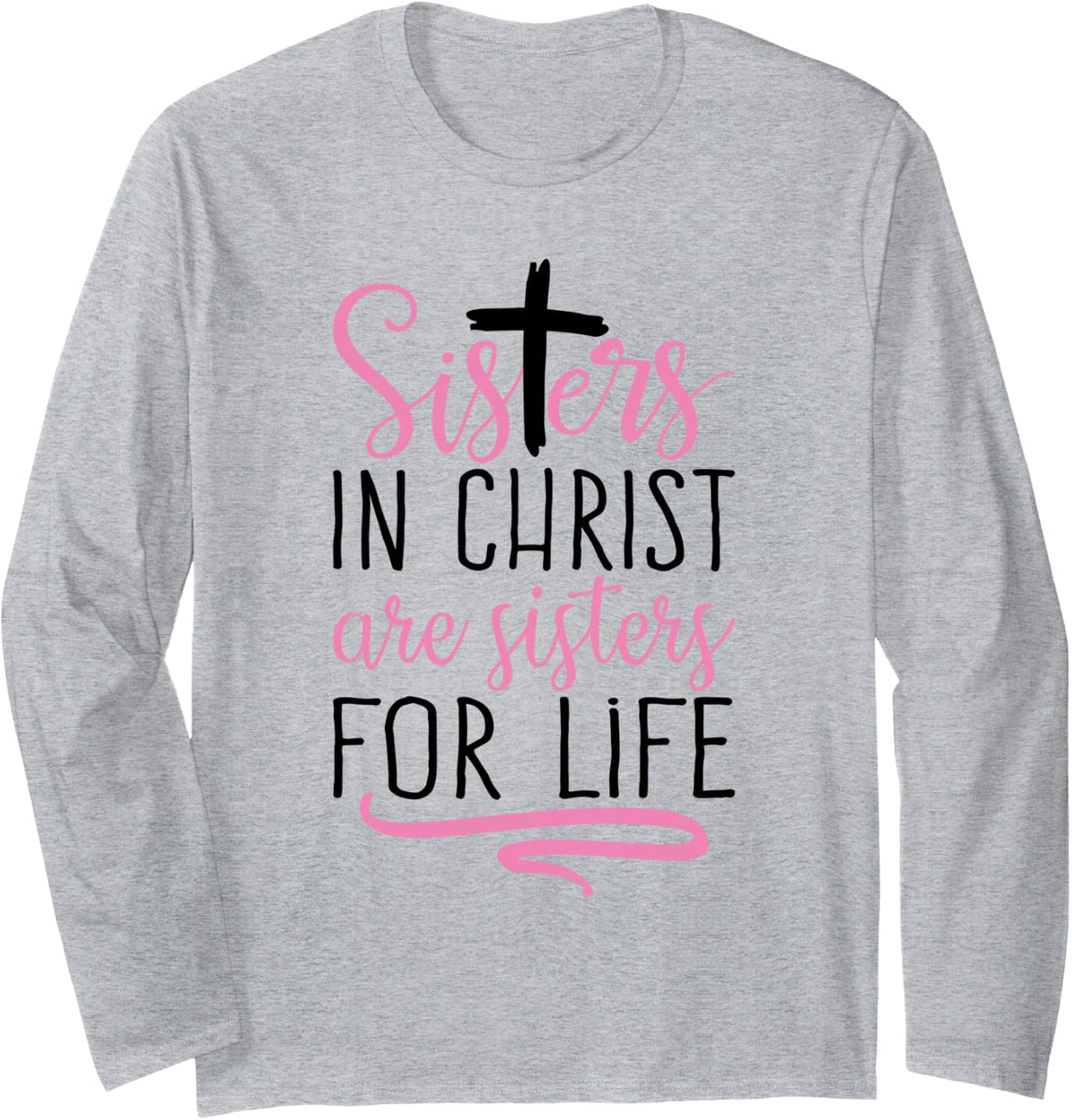 Sisters in Christ are Sisters for Life Holy Christian Faith Long Sleeve T-Shirt - Adult Unisex Heather Grey
