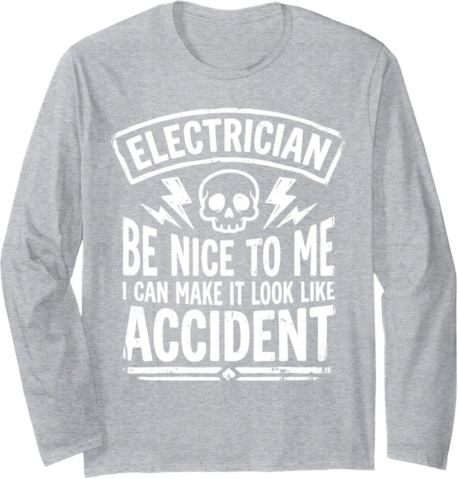 Electrician Be Nice to Me I Can Make It Look Like Accident Long Sleeve T-Shirt - Adult Unisex Heather Grey
