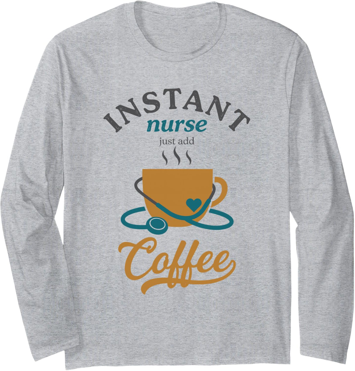 Instant Nurse Just Add Coffee, Registered Nurse Practitioner Long Sleeve T-Shirt - Adult Unisex Heather Grey