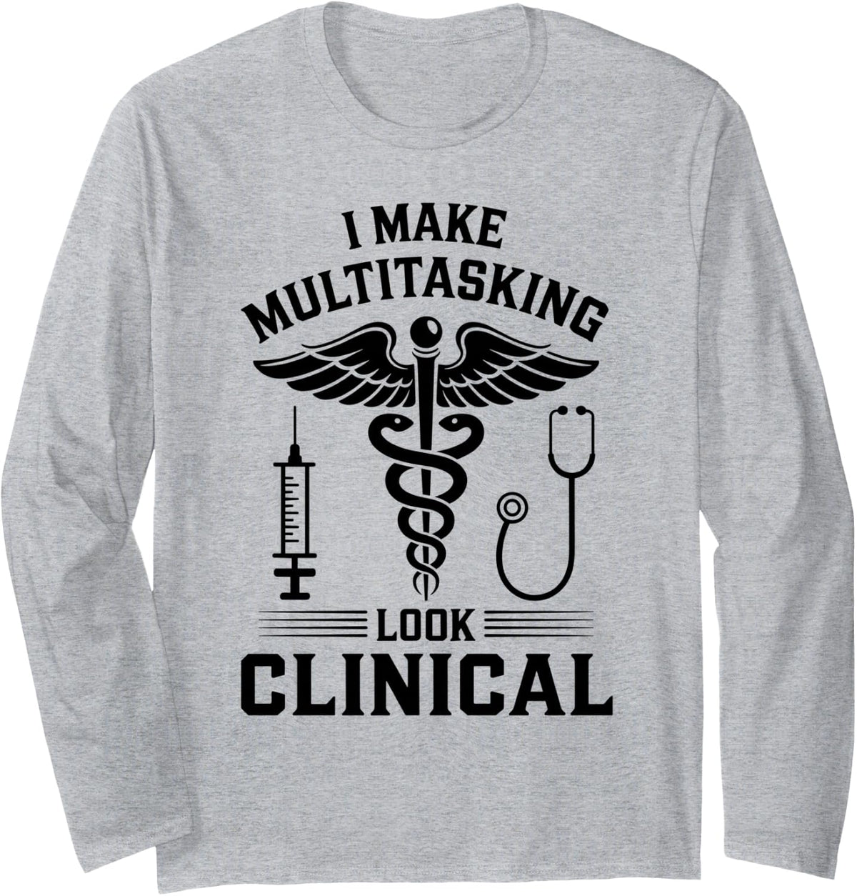 I Make Multitasking Look Clinical Medical Assistant Long Sleeve T-Shirt - Adult Unisex Heather Grey
