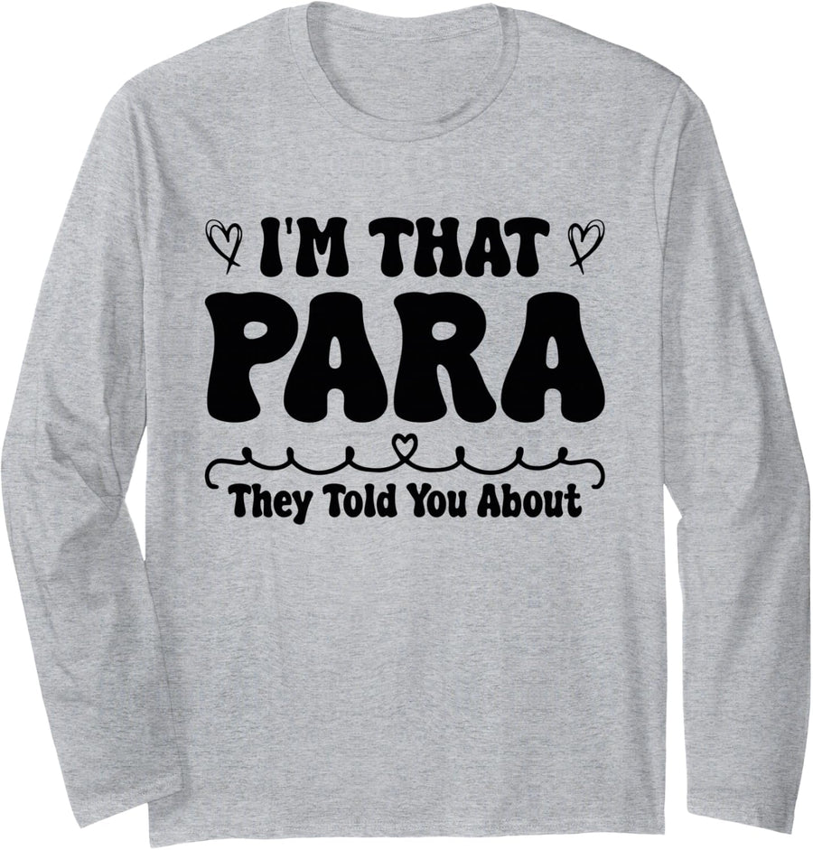 I'm That Paraprofessional They Told You About para Teacher Long Sleeve T-Shirt - Adult Unisex Heather Grey