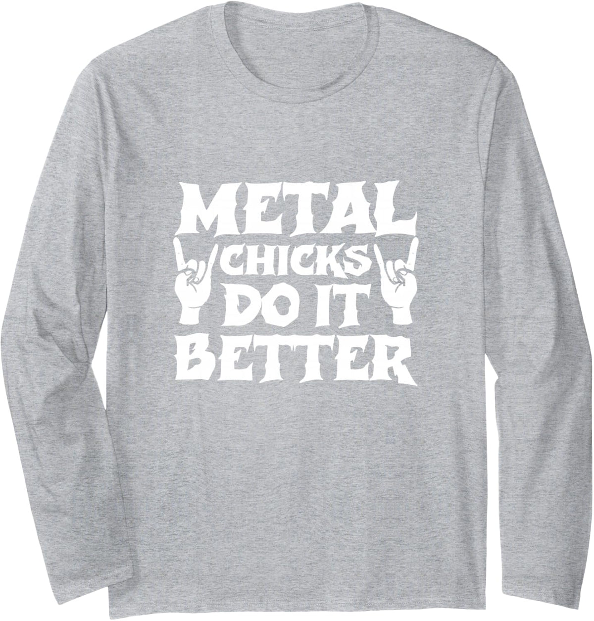 Metal Chicks Do It Better Heavy Death Metal Rock Punk Long Sleeve T-Shirt - Adult Unisex Heather Grey