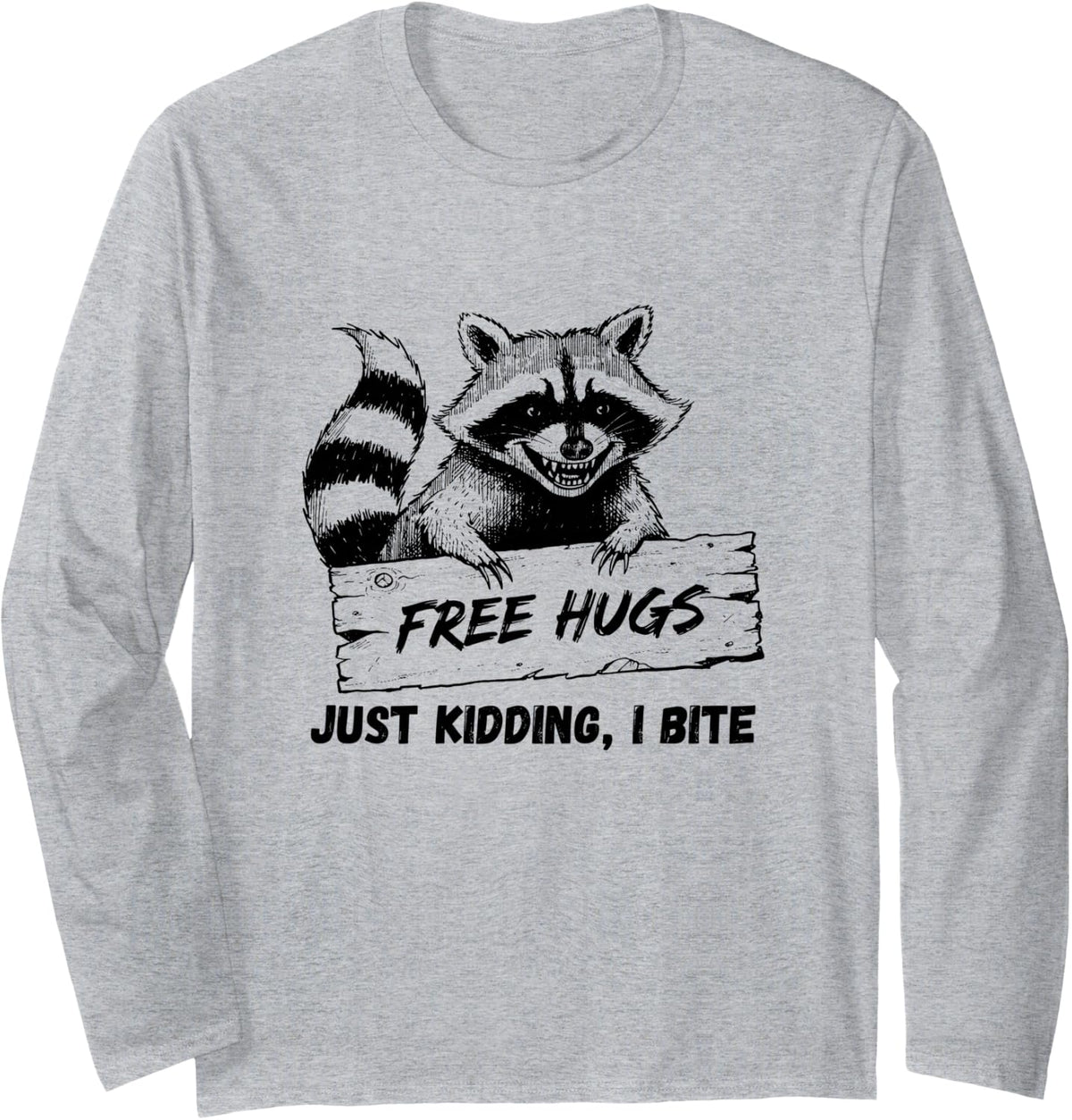 Free-Hugs Just-Kidding I Bite Funny Raccoon Trash Panda Long Sleeve T-Shirt - Adult Unisex Heather Grey