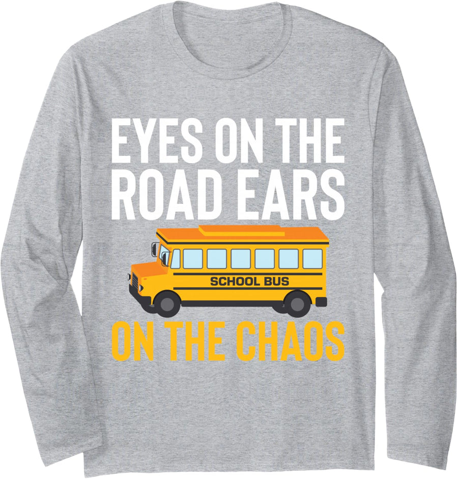 Eyes On The Road Ears On The Chaos School Bus Driver Long Sleeve T-Shirt - Adult Unisex Heather Grey