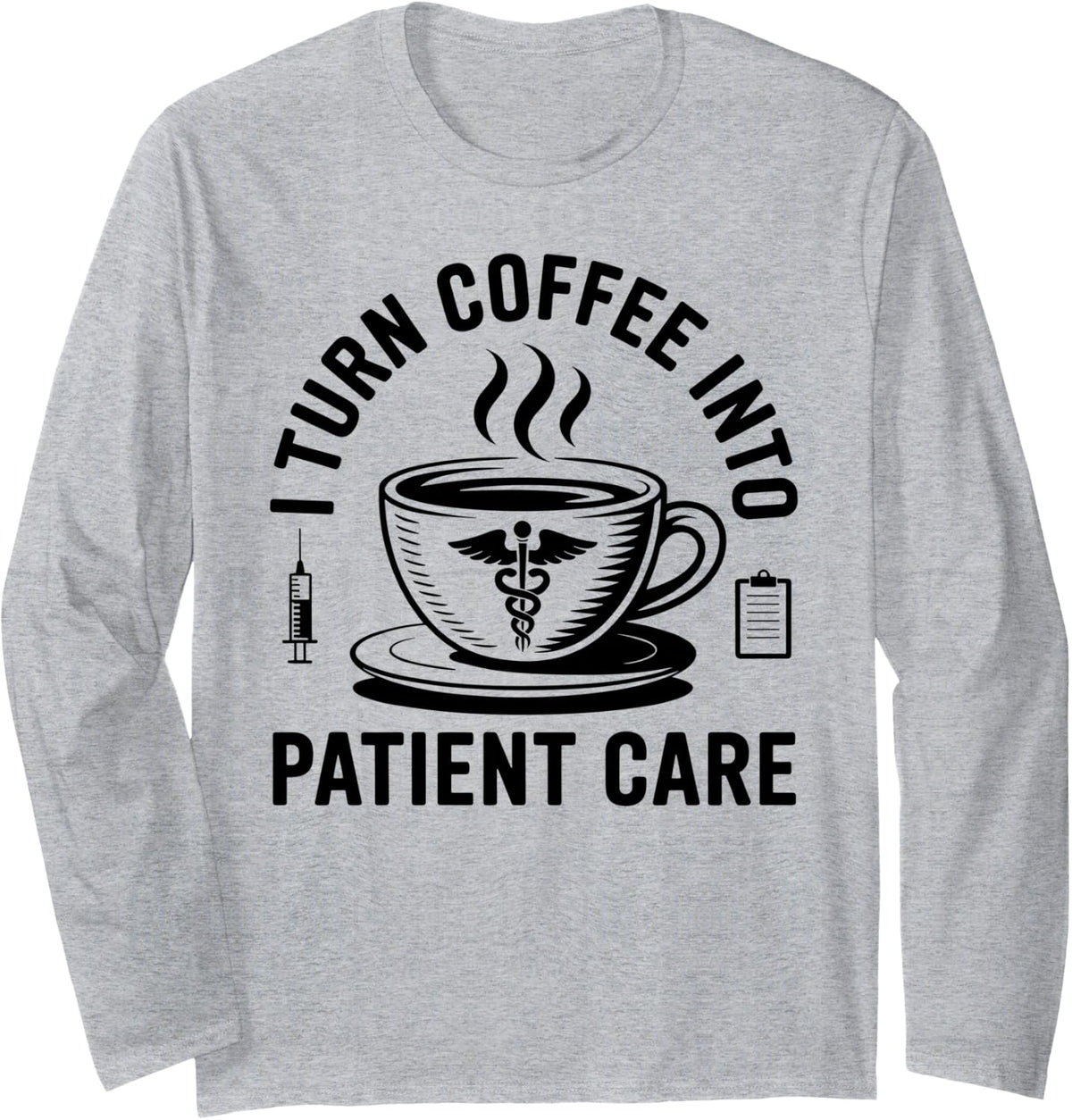 I Turn Coffee Into Patient Care Medical Assistant Long Sleeve T-Shirt - Adult Unisex Heather Grey