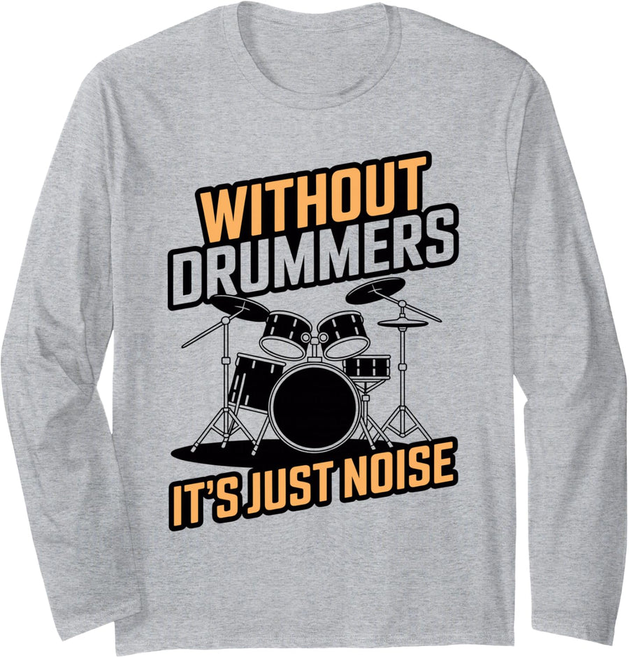 Without Drummers It's Just Noise Drumming Long Sleeve T-Shirt - Adult Unisex Heather Grey