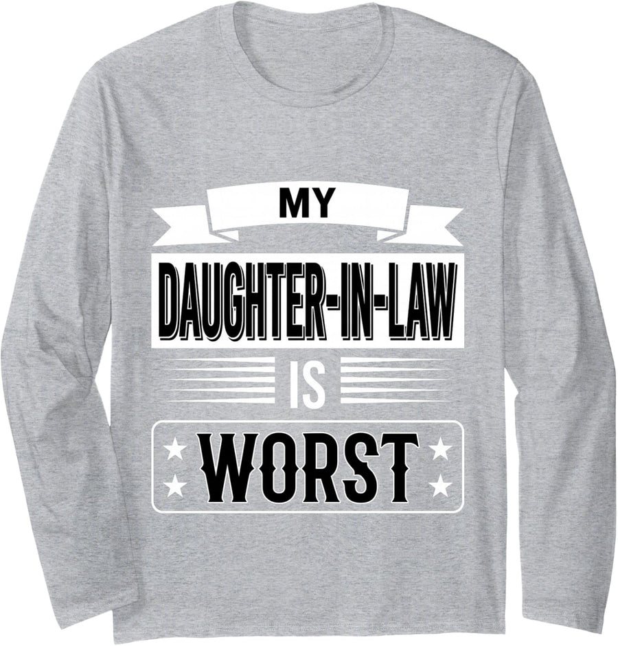 My Daughter-in-Law is Worst in-Law Sarcasm |- Long Sleeve T-Shirt - Adult Unisex Heather Grey