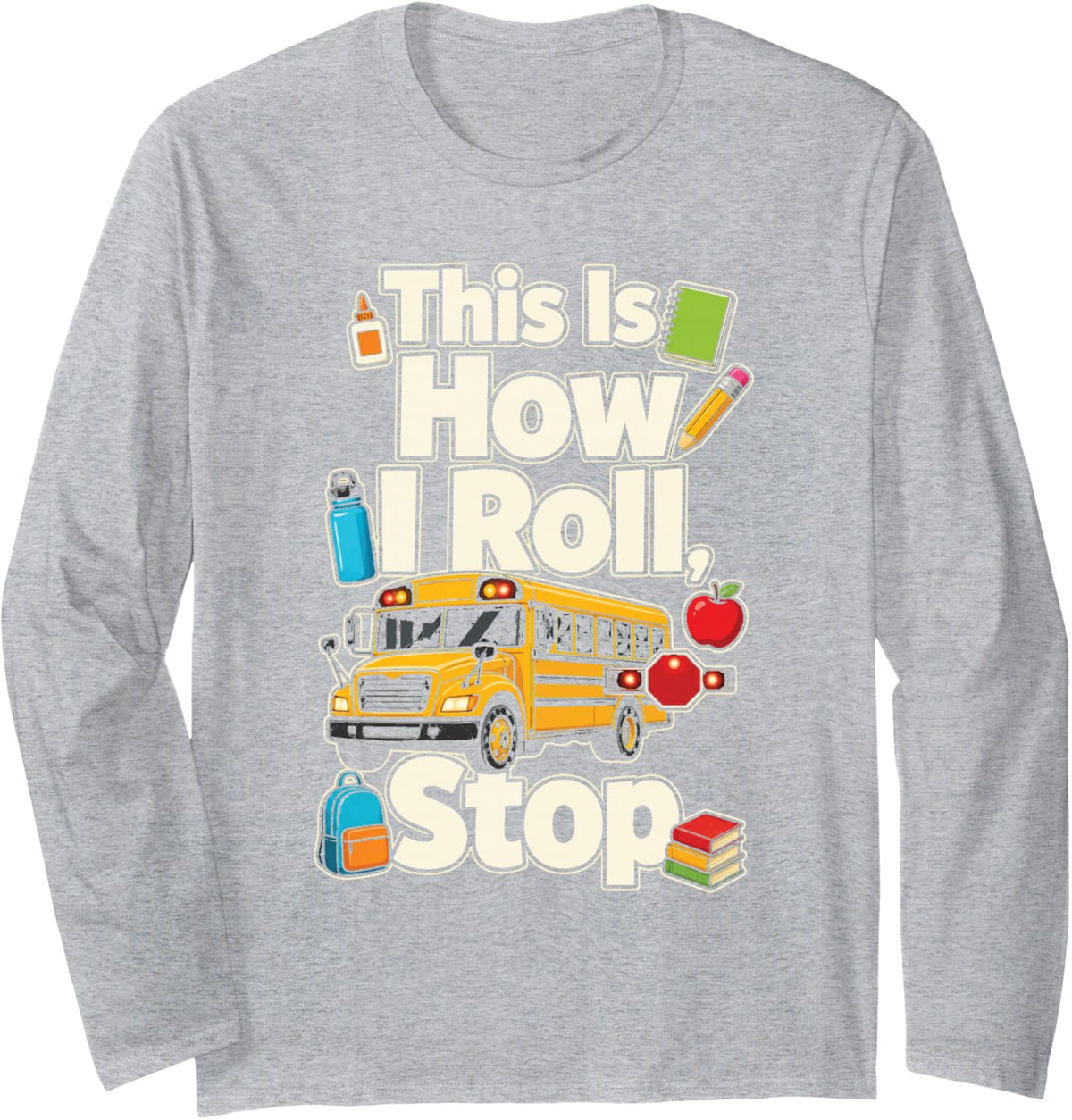 School Bus Driver Funny This is How I Roll Stop Long Sleeve T-Shirt - Adult Unisex Heather Grey