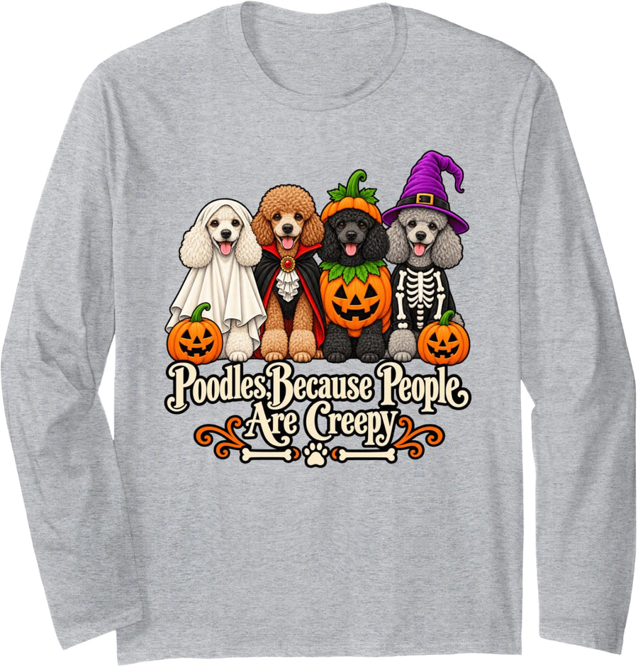 Poodle Because People are Creepy Halloween Long Sleeve T-Shirt - Adult Unisex Heather Grey