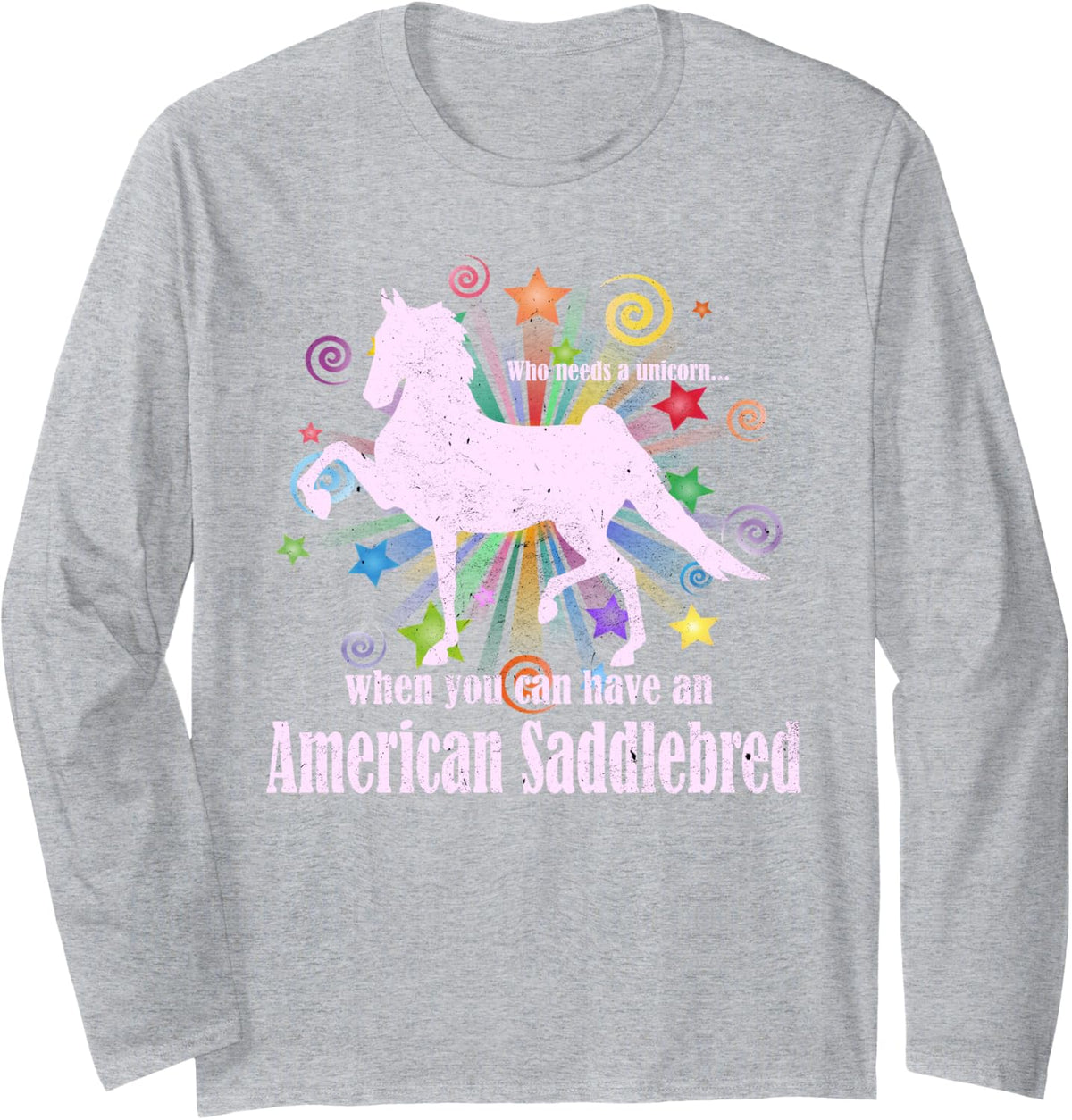 Who Needs A Unicorn When You Can Have An American Saddlebred Long Sleeve T-Shirt - Adult Unisex Heather Grey