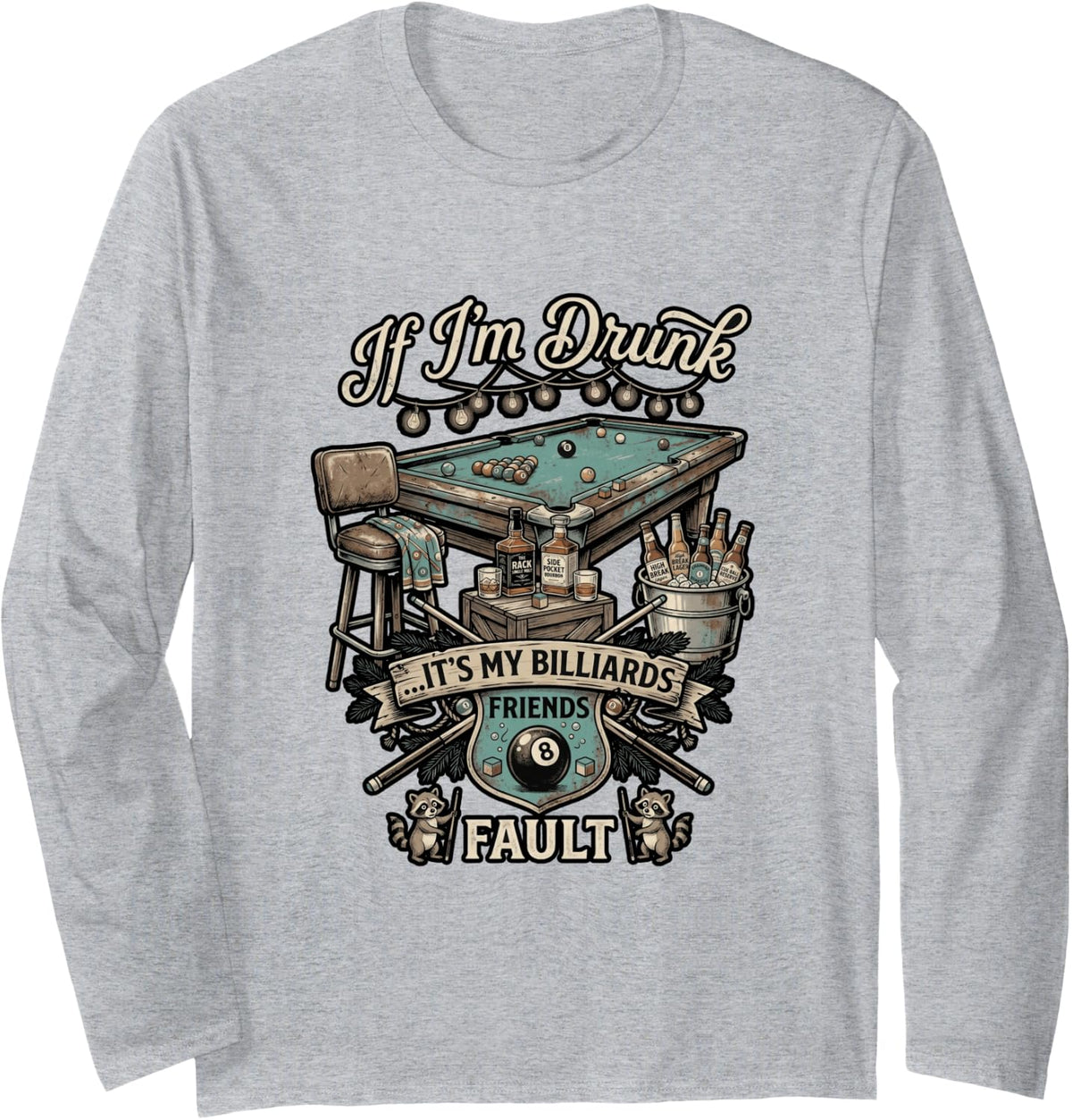 Cool If I'm Drunk It's My Billiards Friends Fault Pool Long Sleeve T-Shirt - Adult Unisex Heather Grey
