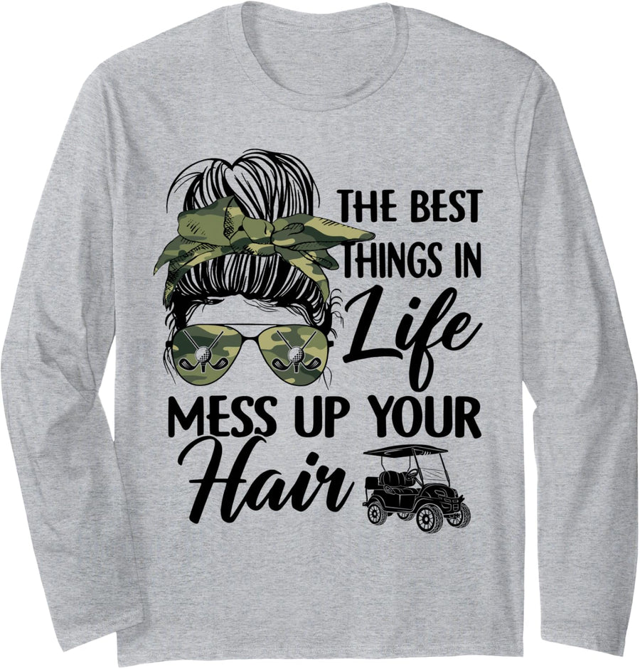 The Best Things in Life Mess Up Your Hair Women Golf Funny Long Sleeve T-Shirt - Adult Unisex Heather Grey