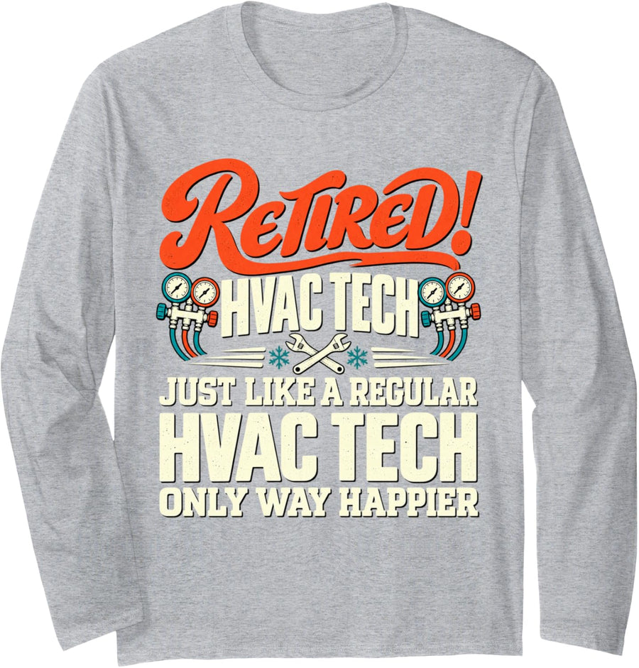Retired HVAC Tech Only Way Happier Retirement Long Sleeve T-Shirt - Adult Unisex Heather Grey