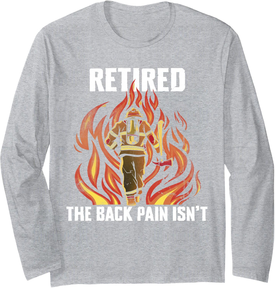 Retired The Back Pain Isn't Firefighter Fireman Fire Dept Long Sleeve T-Shirt - Adult Unisex Heather Grey