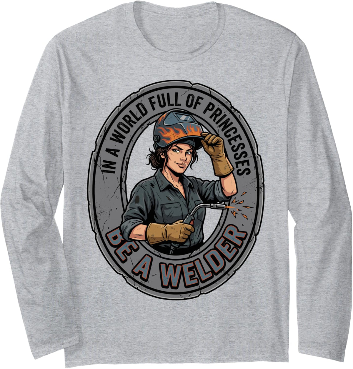 in A World Full of Princesses Be A Welder Women Welding Tee Long Sleeve T-Shirt - Adult Unisex Heather Grey
