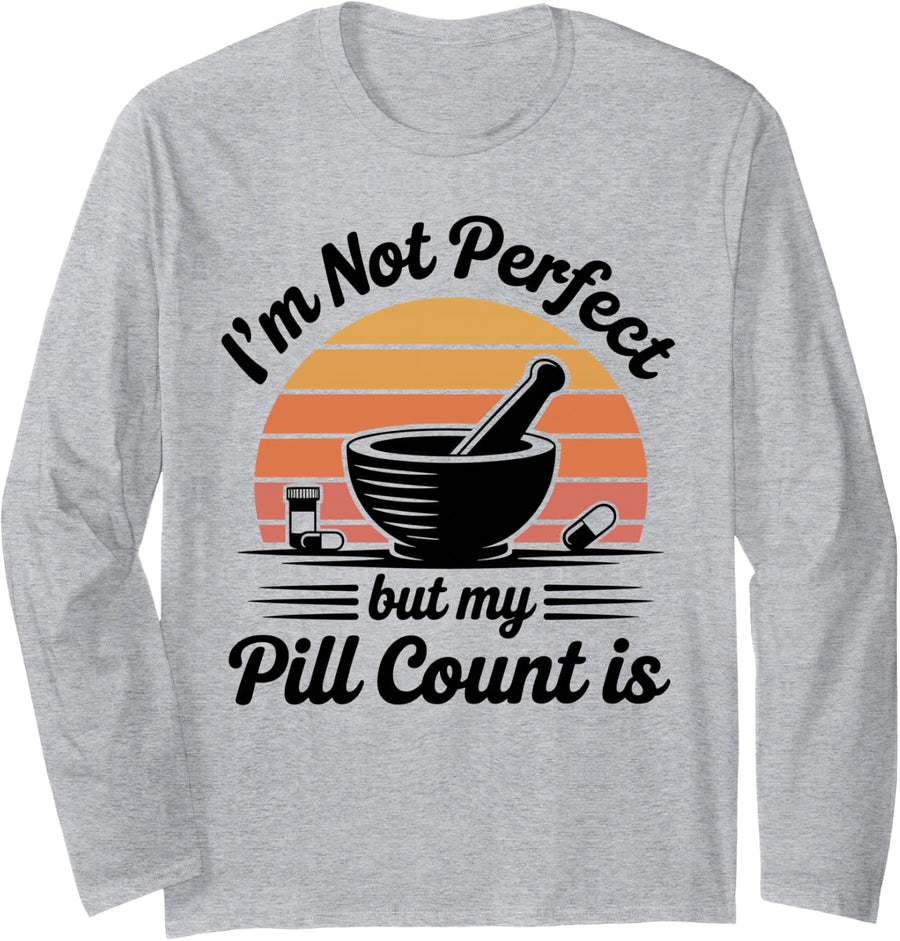I'm Not Perfect But My Pill Count is Funny Pharmacy Tech Long Sleeve T-Shirt - Adult Unisex Heather Grey