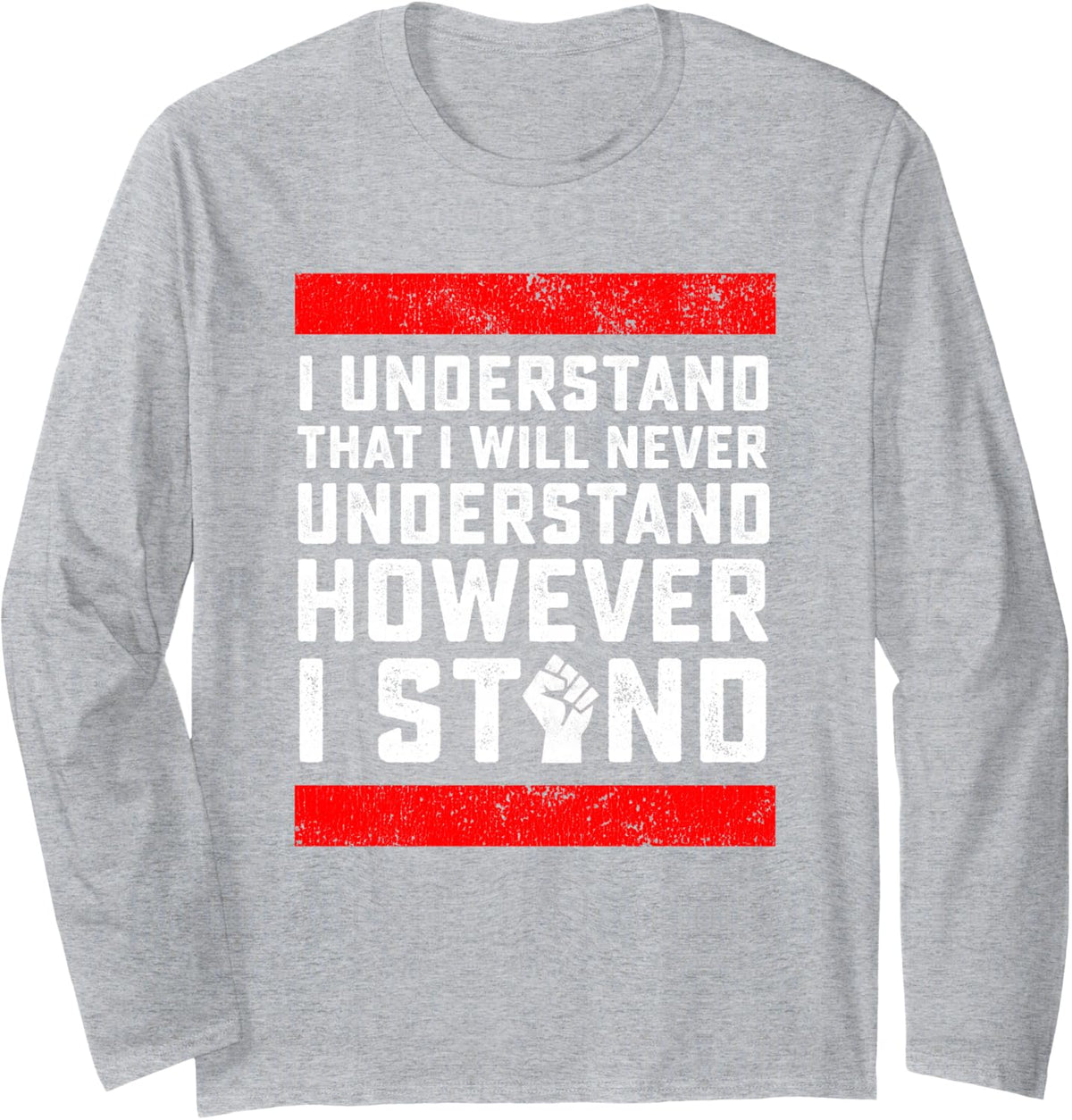 I Understand That I Will Never Understand Black Lives Matter Long Sleeve T-Shirt - Adult Unisex Heather Grey