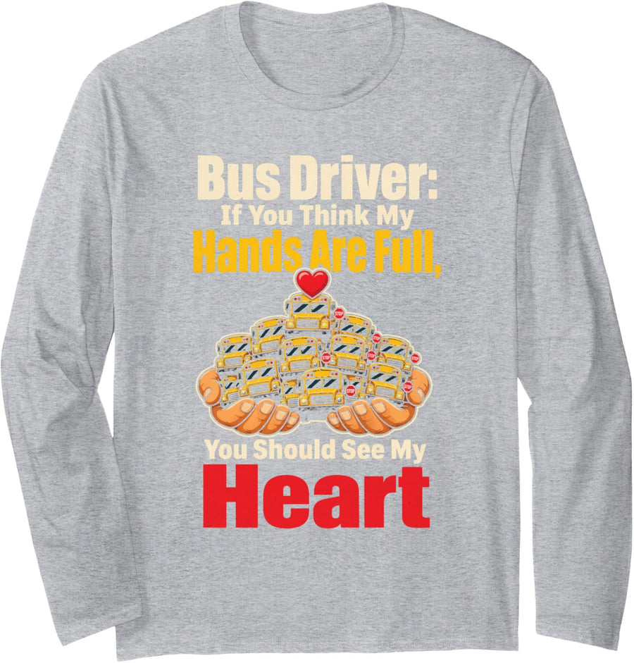 School Bus Driver Hands are Full You Should See My Heart Long Sleeve T-Shirt - Adult Unisex Heather Grey