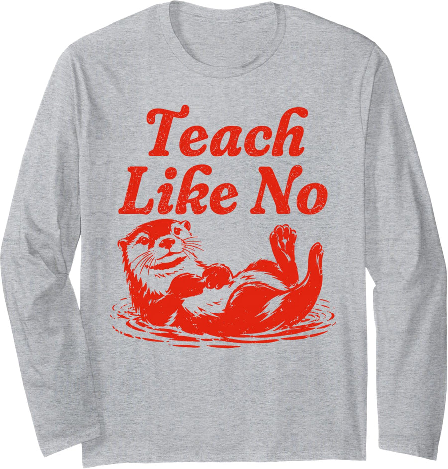 Teach Like No Otter Funny Teacher Otter Classroom Animal Long Sleeve T-Shirt - Adult Unisex Heather Grey