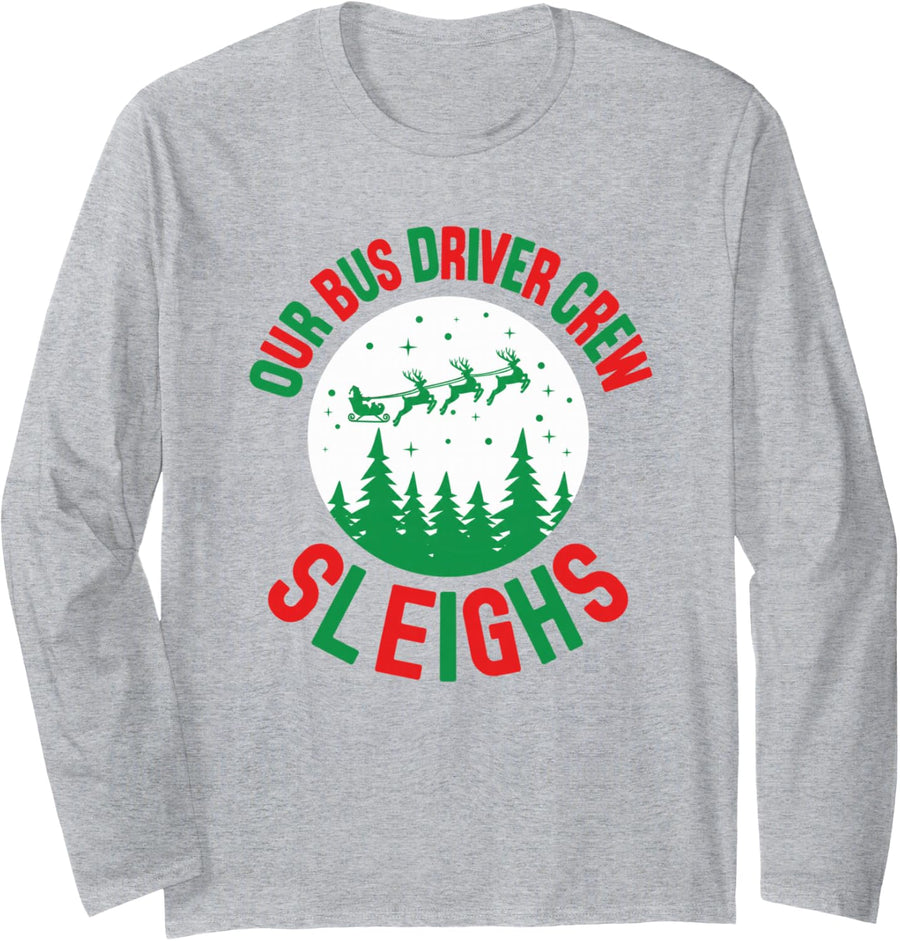 Our Bus Driver Crew Sleighs Christmas School Bus Humor Long Sleeve T-Shirt - Adult Unisex Heather Grey
