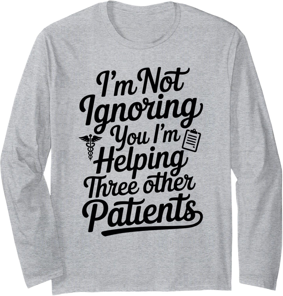 I'm Helping Three Other Patients Medical Assistant MA Long Sleeve T-Shirt - Adult Unisex Heather Grey