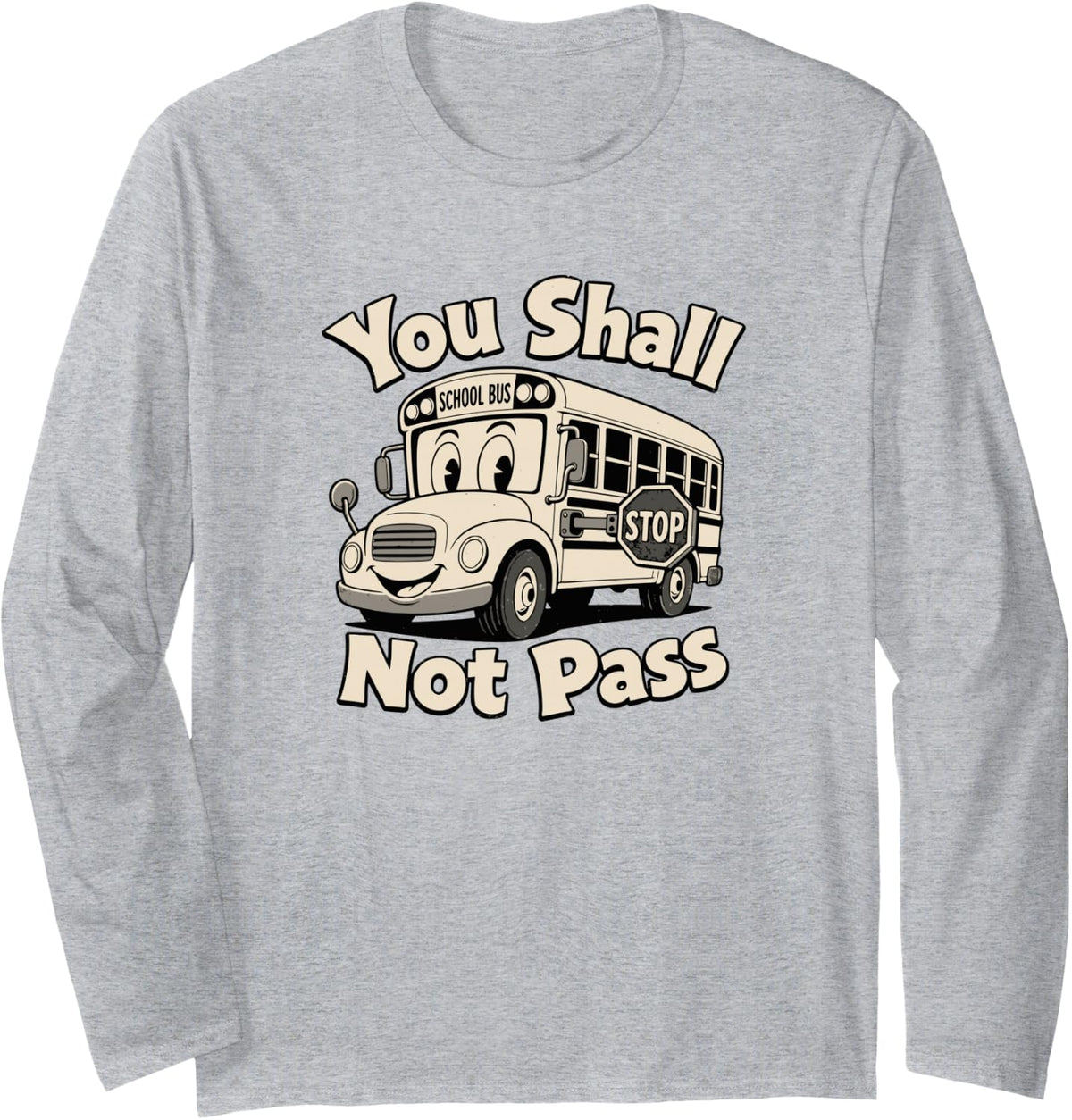 Funny School Bus Driver Stop Sign Safety Quote Long Sleeve T-Shirt - Adult Unisex Heather Grey