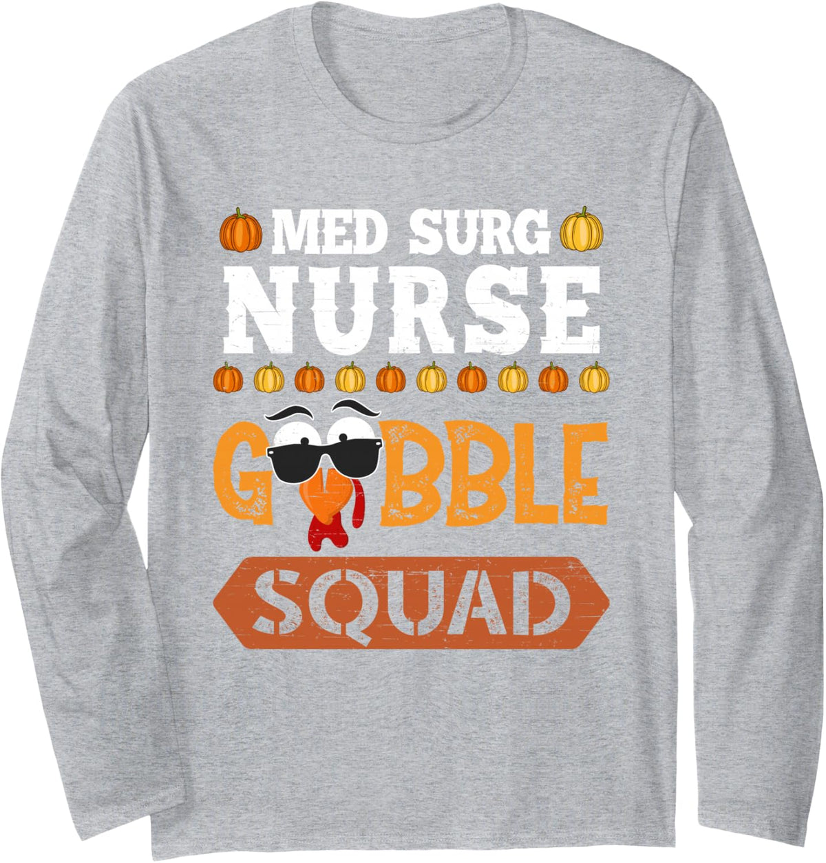 Med Surg Nurse Gobble Squad Turkey Thanksgiving Long Sleeve T-Shirt - Adult Unisex Heather Grey