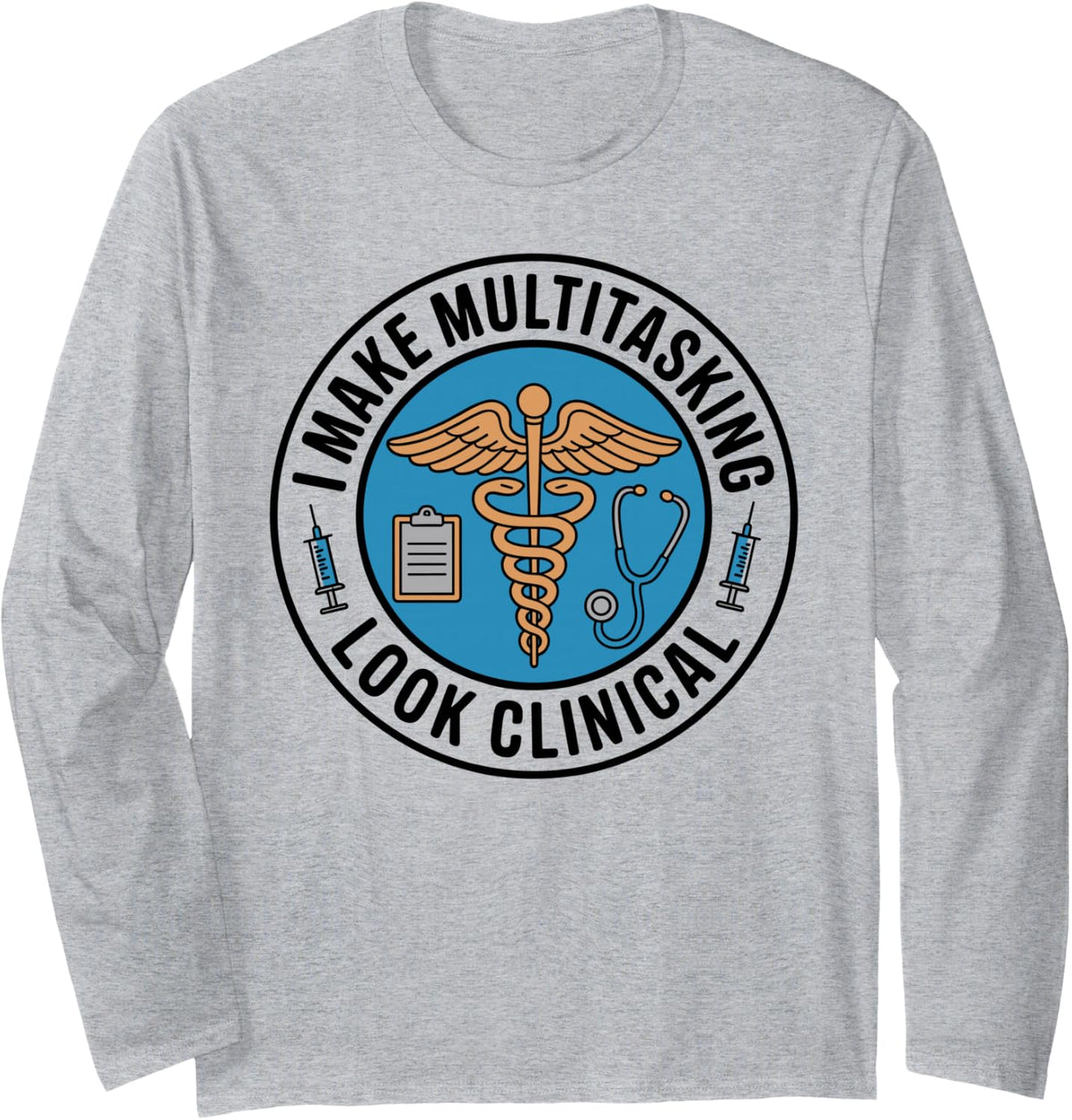 I Make Multitasking Look Clinical Medical Assistant MA Long Sleeve T-Shirt - Adult Unisex Heather Grey
