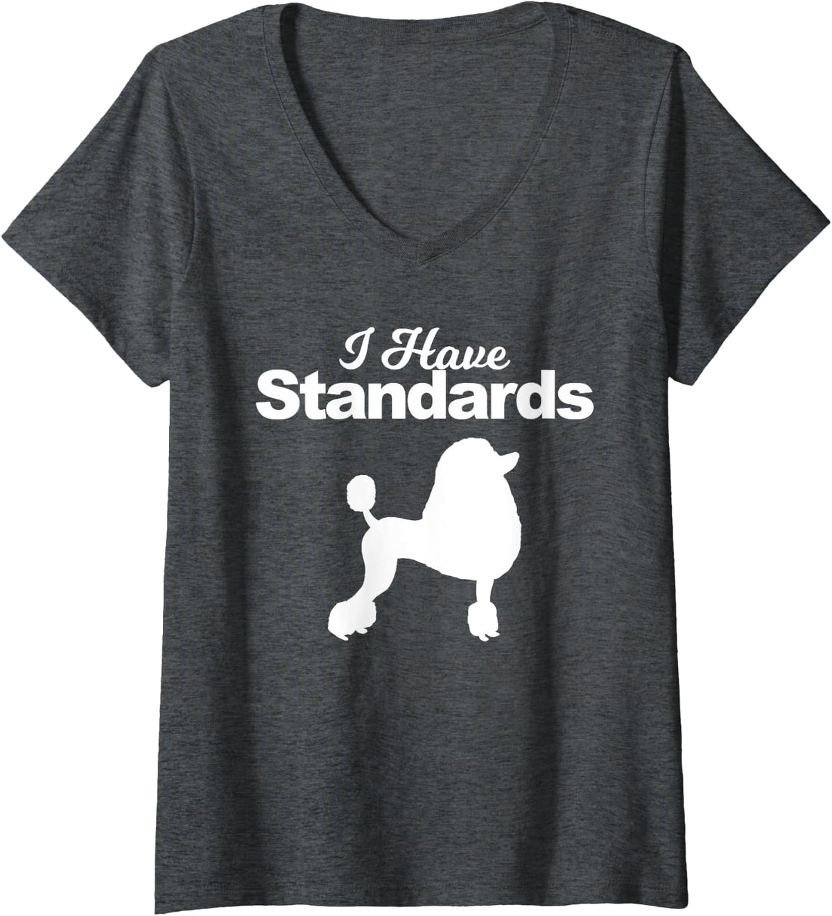 Womens Poodle I have standards V-Neck T-Shirt - Dark Heather Grey