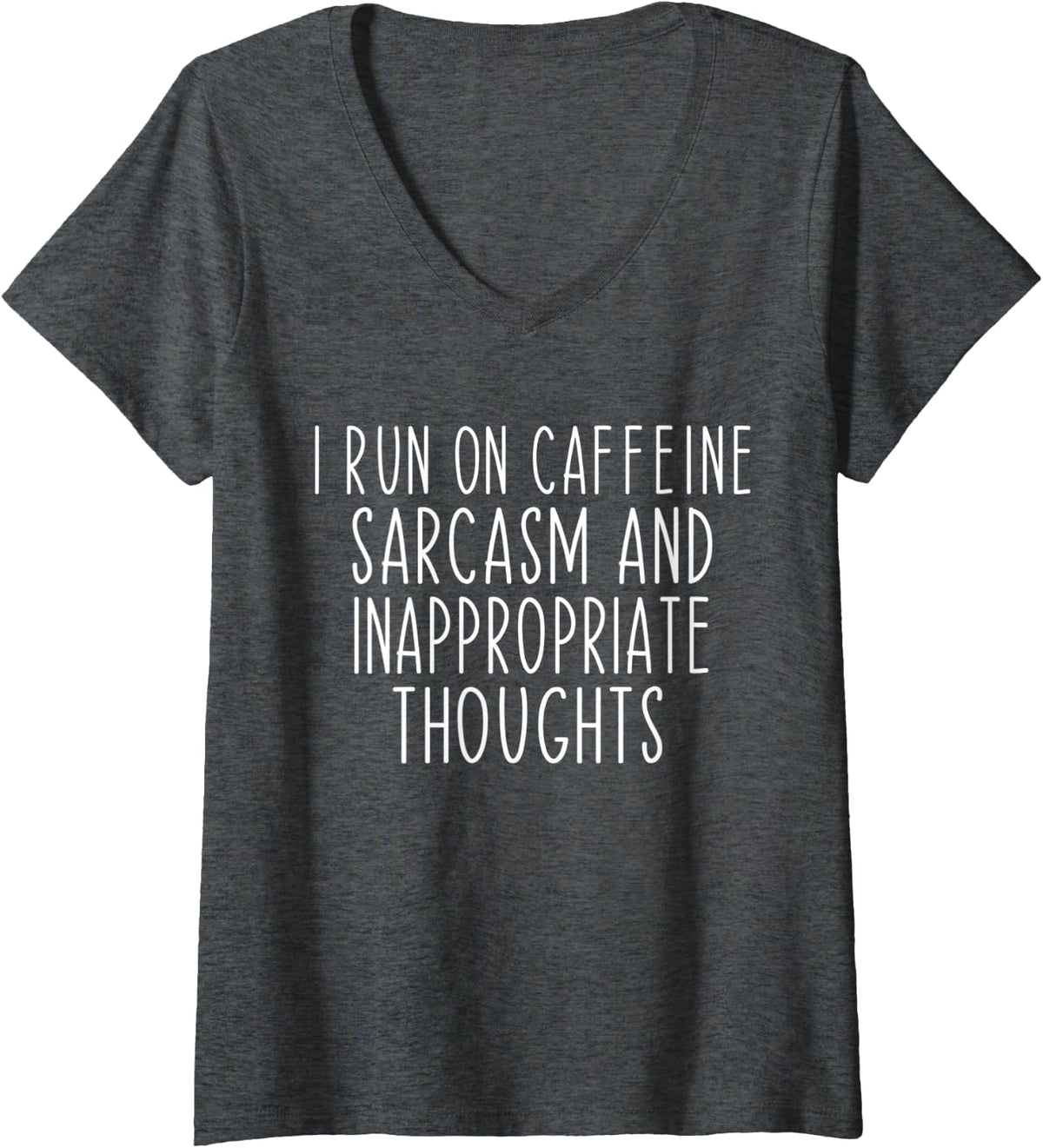 Womens Funny I Run On Caffeine Sarcasm And Inappropriate Thoughts V-Neck T-Shirt - Dark Heather Grey