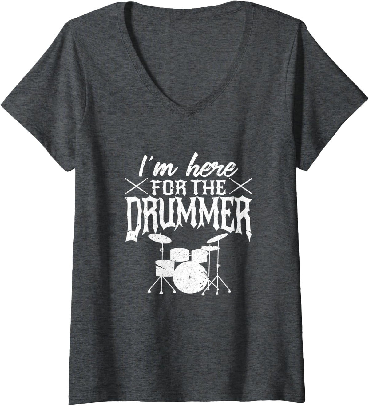 Womens I'm Here For The Drummer Shirt I Funny Gift for Drummer Wife V-Neck T-Shirt - Dark Heather Grey