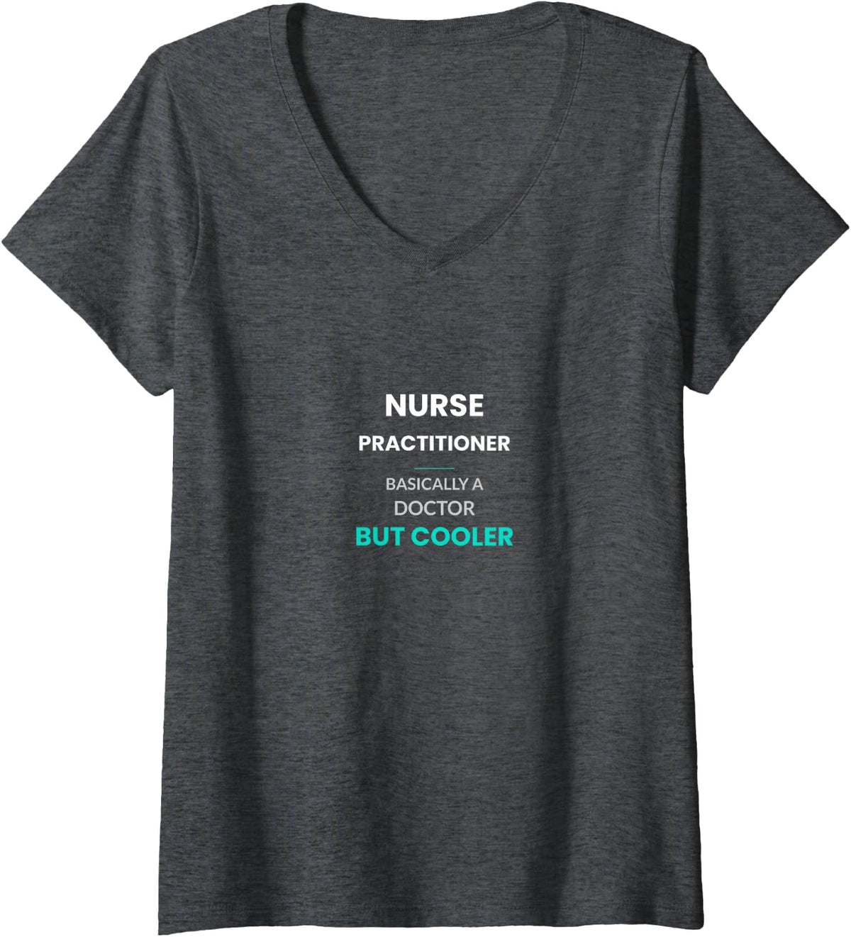 Women's Nurse Practitioner Basically A Doctor But Cooler V-Neck T-Shirt - Dark Heather Grey