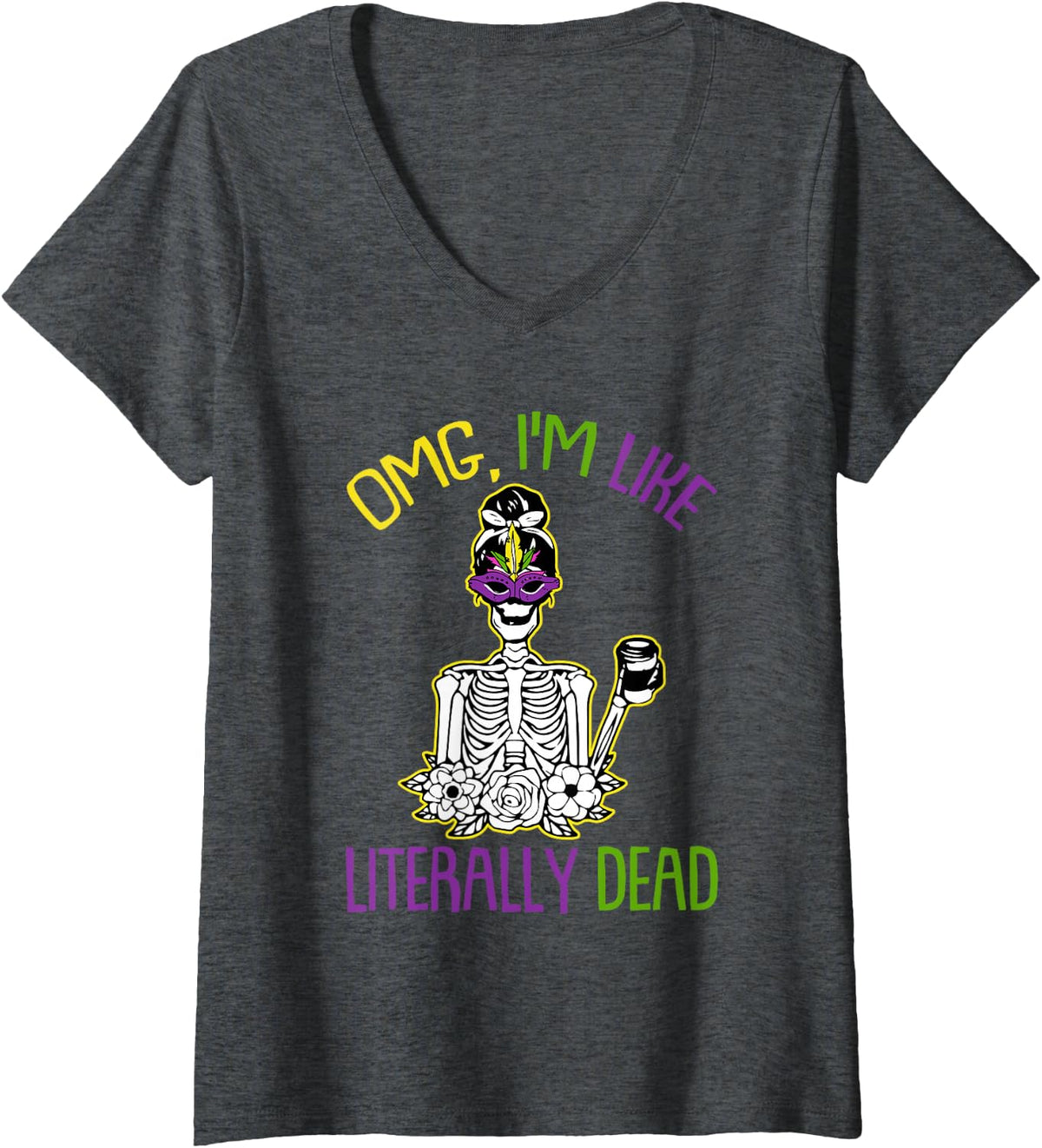 Women's OMG Im Like Literally Dead Mardi Gras Mask Skeleton Coffee V-Neck T-Shirt - Dark Heather Grey