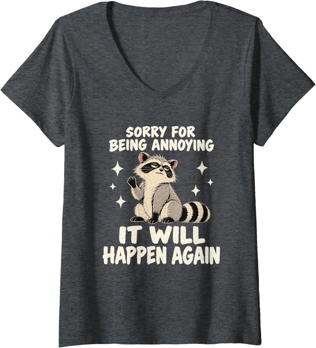Women's Sorry for Being Annoying Sarcastic Funny Raccoon Humor Quote V-Neck T-Shirt - Dark Heather Grey