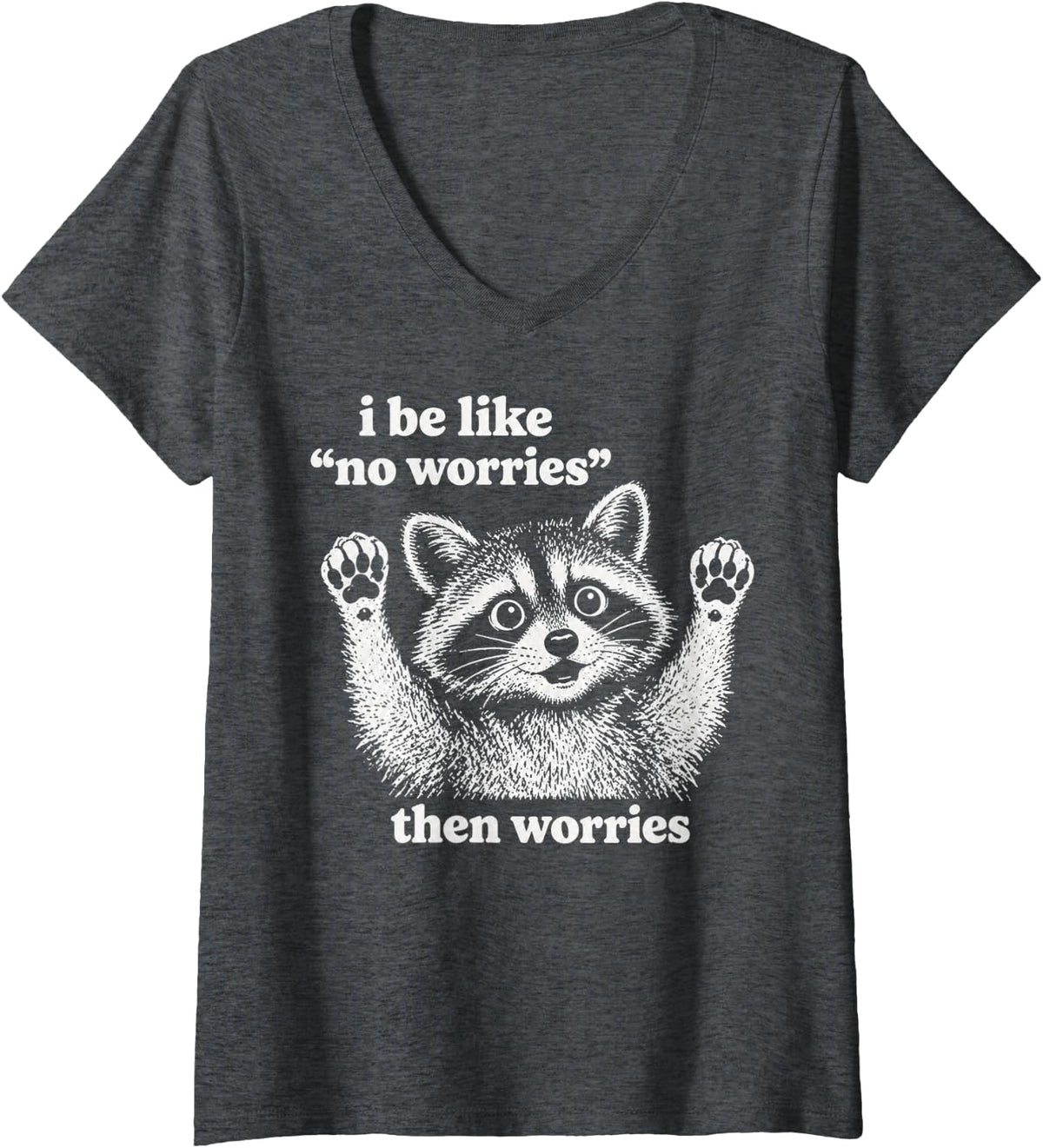 Women's No Worries Then Worries Raccoon Meme Funny Trash Panda V-Neck T-Shirt - Dark Heather Grey